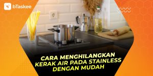 5 Cara Menghilangkan Kerak Air Pada Stainless dengan Praktis