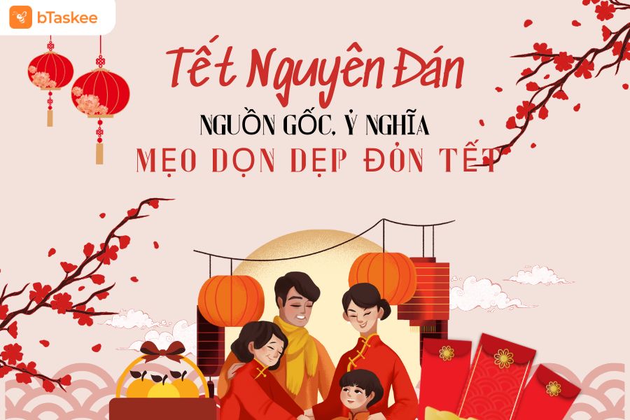 Tết Nguyên Đán: Nguồn Gốc, Ý Nghĩa Và Mẹo Dọn Dẹp Đón Tết