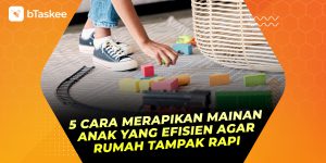 Cara Merapikan Mainan Anak.