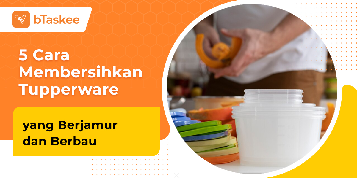 cara membersihkan Tupperware yang berjamur