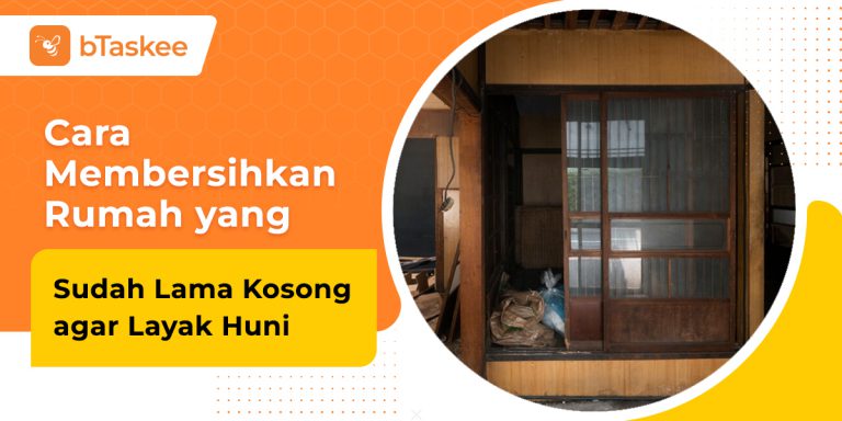 cara membersihkan rumah yang sudah lama kosong