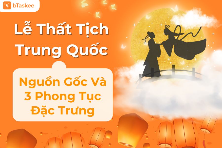 Lễ Thất Tịch Trung Quốc: Nguồn Gốc Và 3 Phong Tục Đặc Trưng