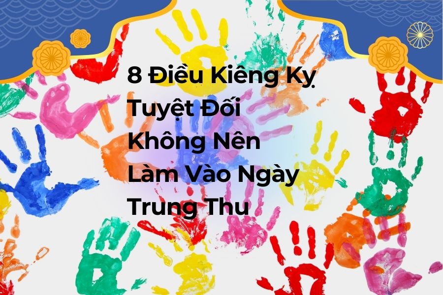 Có 8 điều kiêng kỵ nhất định không được làm vào ngày Trung thu.