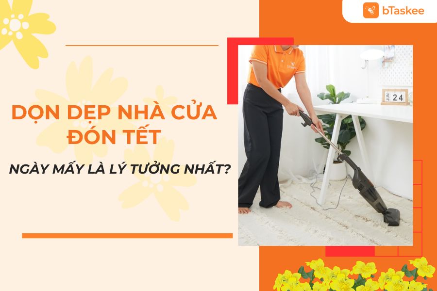 Dọn Dẹp Nhà Cửa Đón Tết Ngày Mấy