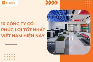 Các công ty có phúc lợi tốt nhất Việt Nam